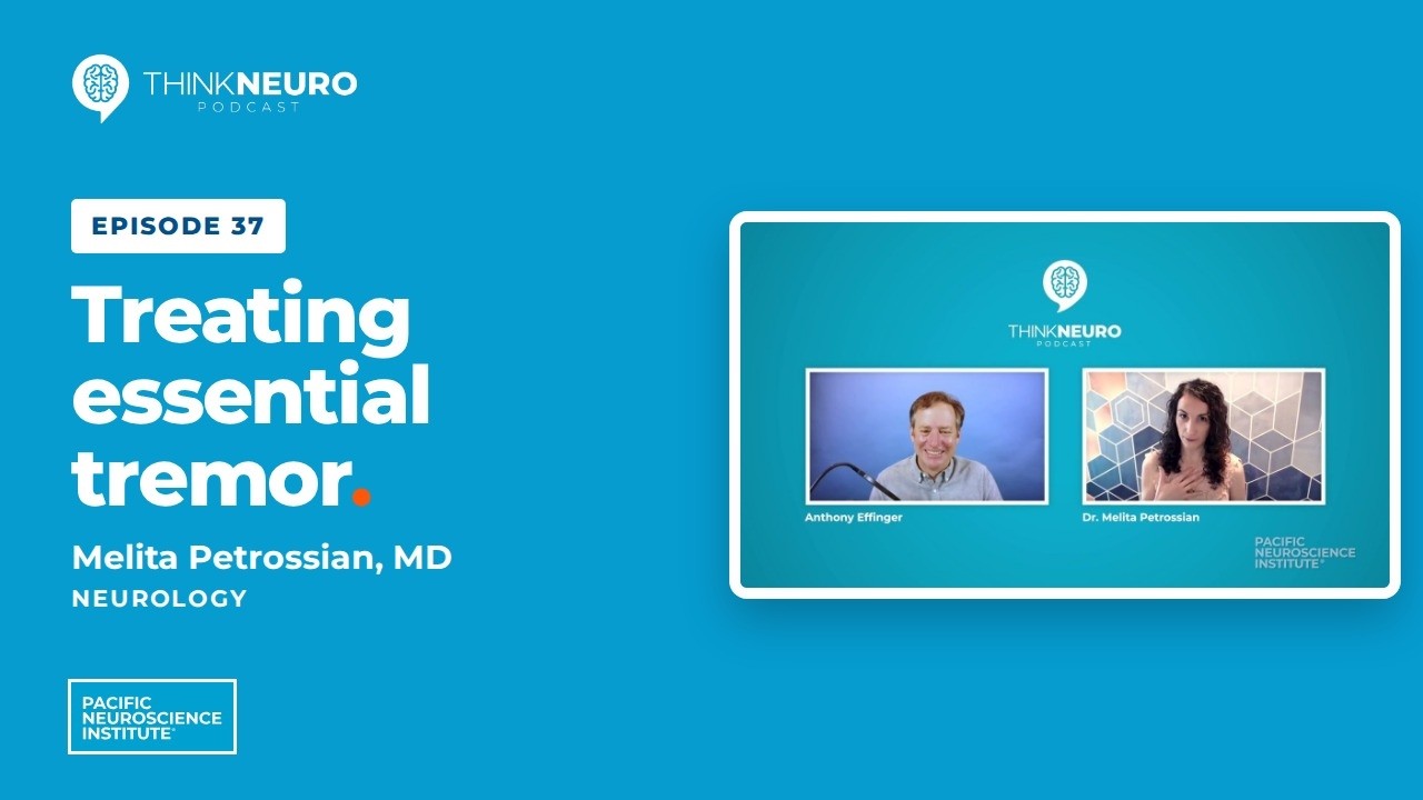 37. Treating Essential Tremor, a Little-Known but Prevalent Disease | Dr. Melita Petrossian
