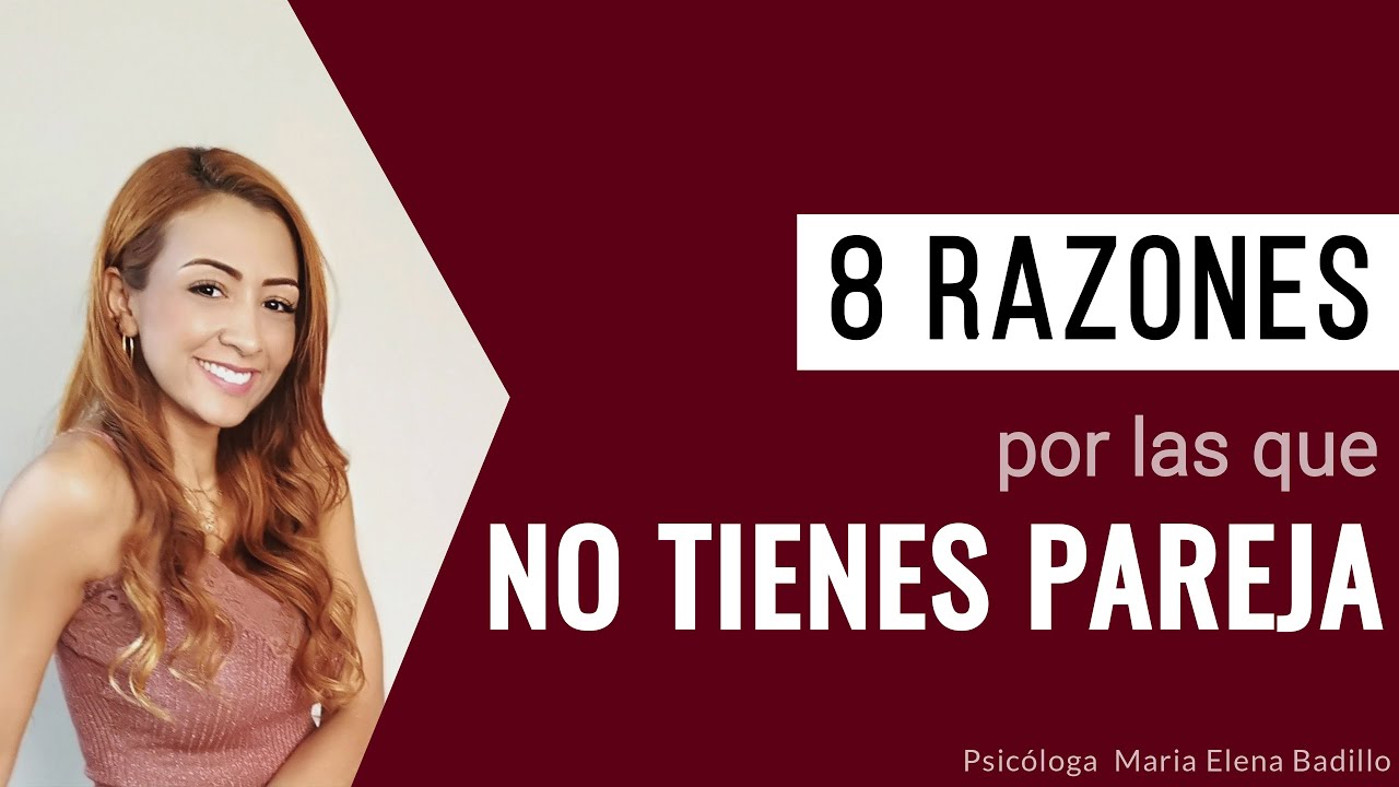 8 Razones por las que no tienes pareja | Psicóloga Maria Elena Badillo