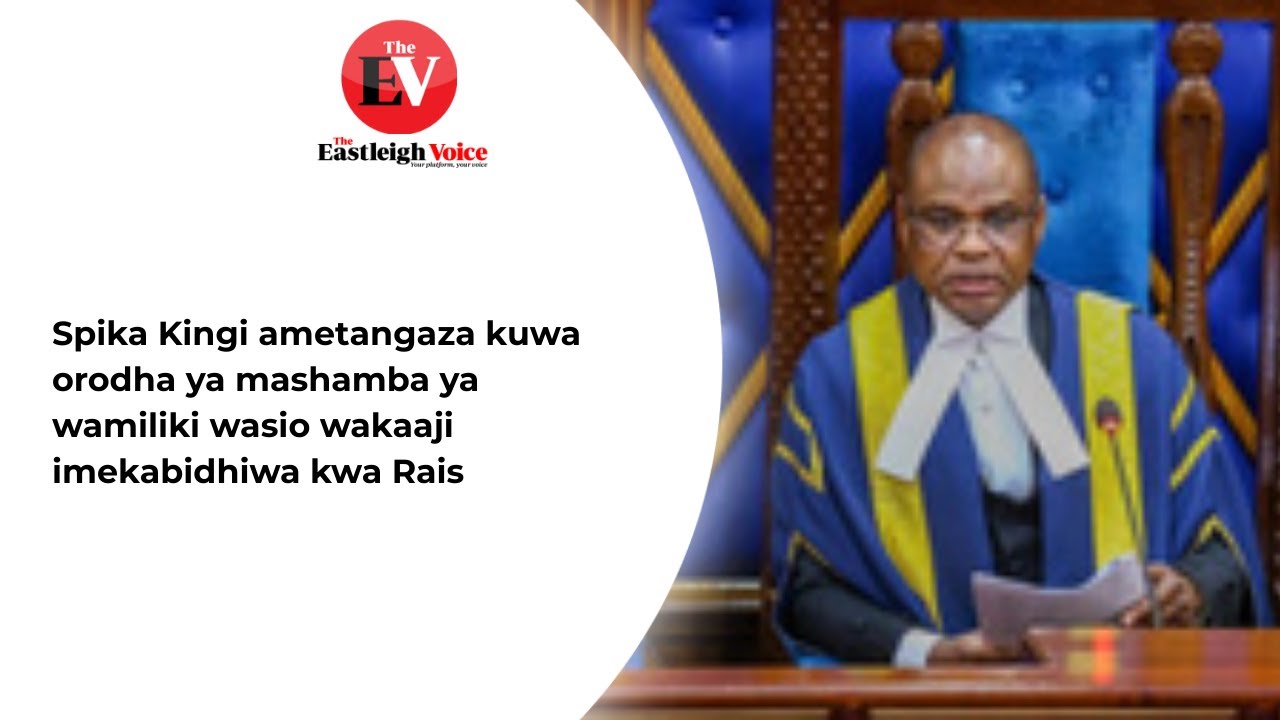 Spika Kingi ametangaza kuwa orodha ya mashamba ya wamiliki wasio wakaaji imekabidhiwa kwa Rais
