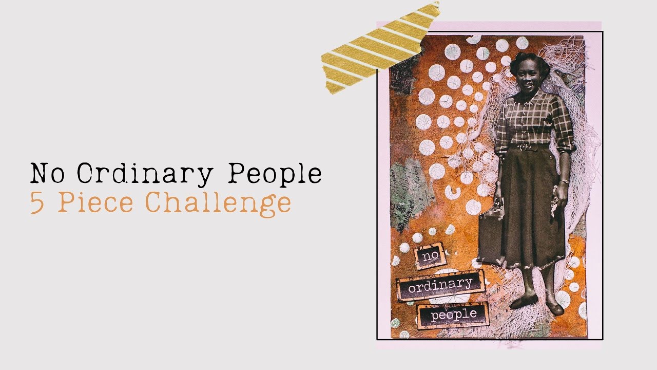 Mixed Media Challenge - 5 Pieces - No Ordinary People