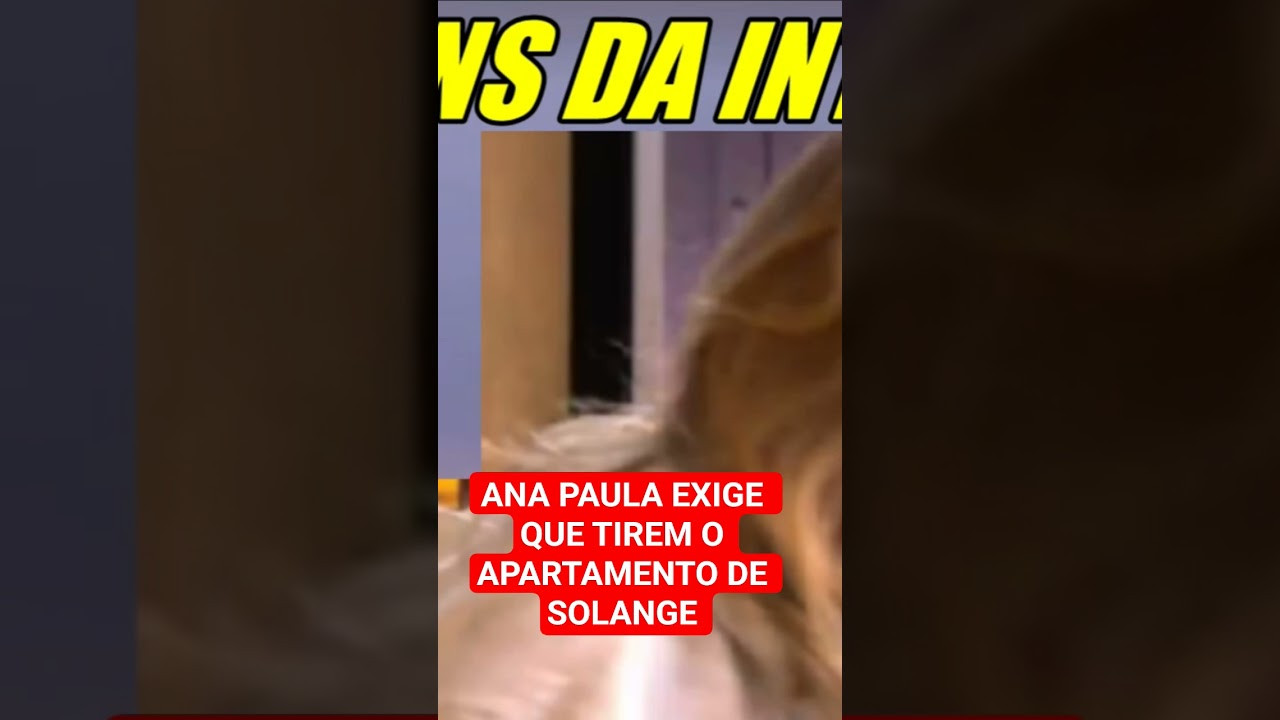 ANA PAULA EXIGE QUE TIREM O APARTAMENTO DE SOLANGE.  #noticias #bbb #bbbnoticias