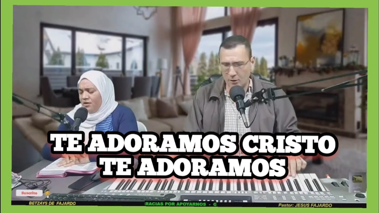 TE ADORAMOS CRISTO TE ADORAMOS - Alabanza de adoracion Extrema Esposos Fajardo