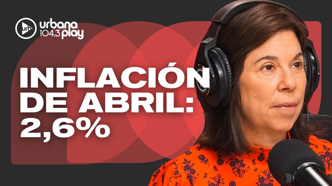 La inflaci&oacute;n se desaceler&oacute; al 2,6% en abril: audios de #DeAc&aacute;EnM&aacute;s