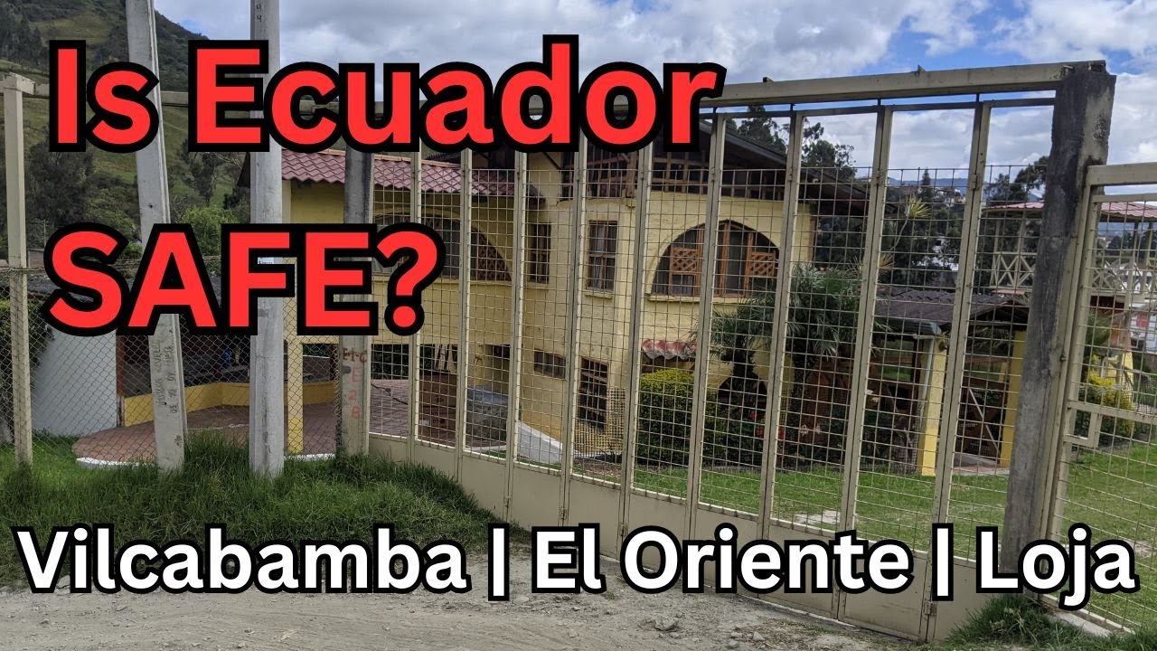 Safety and crime in Southern Ecuador 2024 (Vilcabamba, El Oriente, Loja)