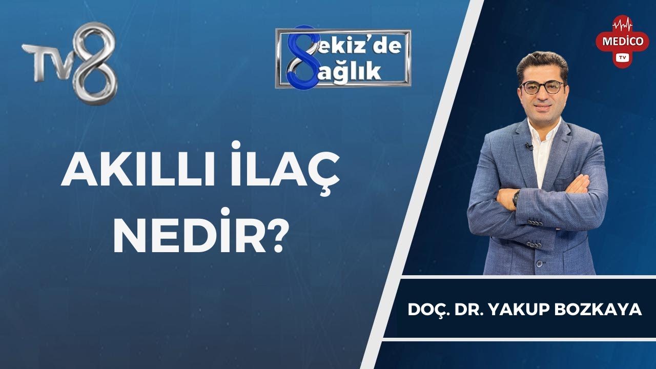 Akıllı İlaç Nedir? | Doç. Dr. Yakup Bozkaya | 8'de Sağlık