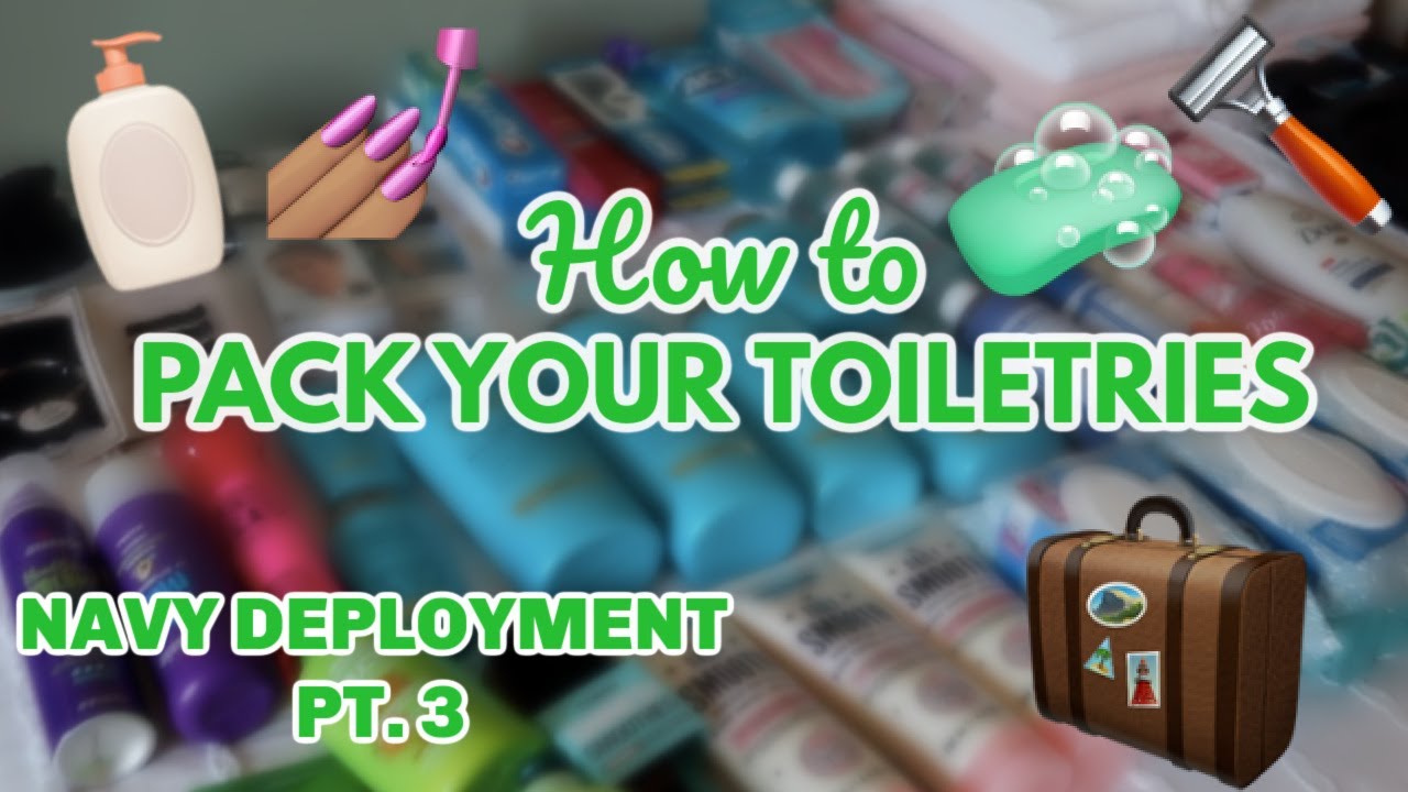 PACKING YOUR TOILETRIES FOR DEPLOYMENT | NAVY DEPLOYMENTS PT 3: ORGANIZING YOUR ESSENTIALS