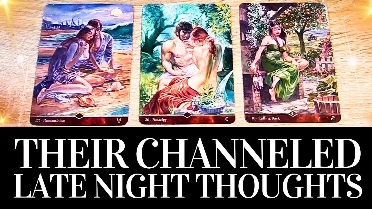 😍🔥 THEIR LATE NIGHT THOUGHTS ABOUT YOU 😍🔥 CHANNELED MESSAGES Love Tarot Reading 🧿 PICK A CARD