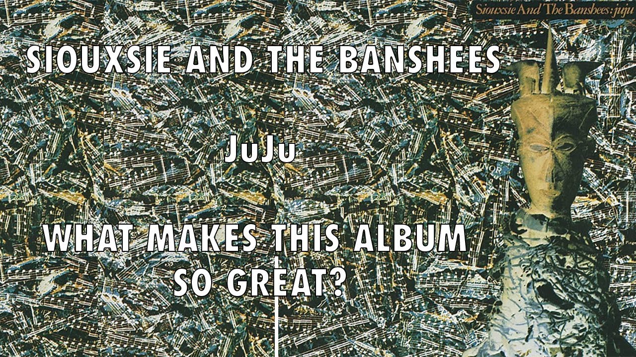 Siouxsie and The Banshees juju - Co sprawia, że ​​ten album jest tak wspaniały?