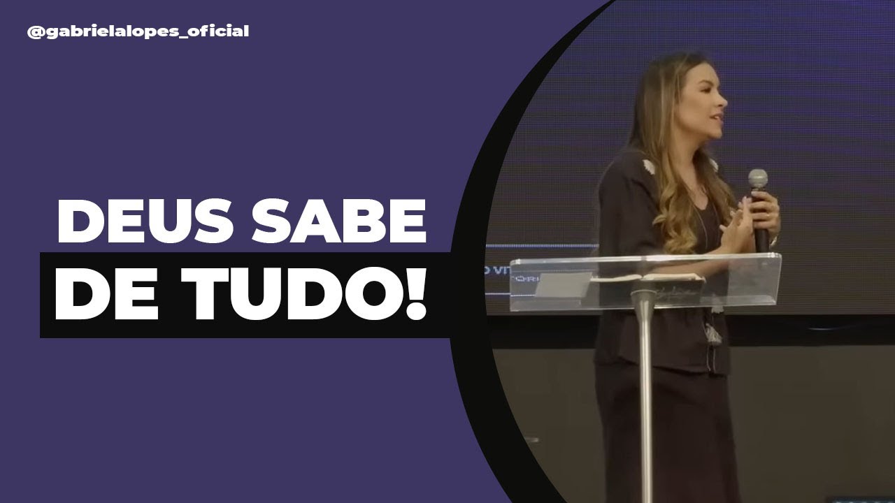 DEUS SABE DE TUDO! - Gabriela Lopes #pregação