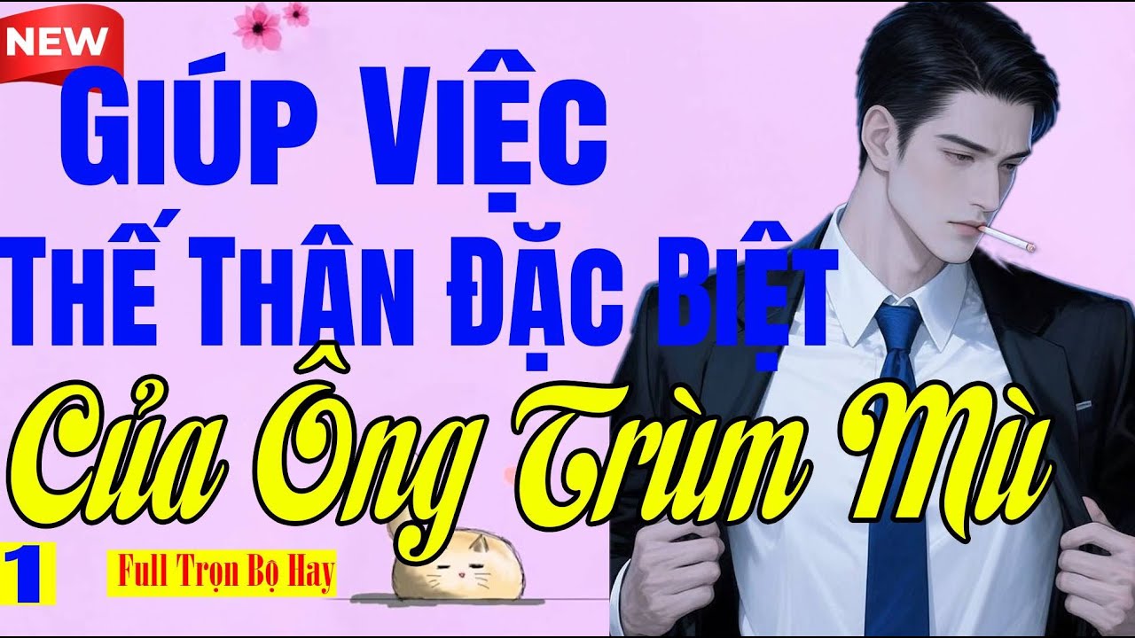 Cuốn Từng Giây - GIÚP VIỆC THẾ THÂN ĐẶC BIỆT CHO ÔNG TRÙM MÙ Tập 1 - Ngôn Tình Hay 2025