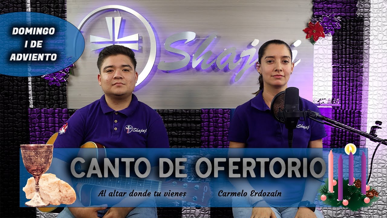 Canto De Ofertorio Para I Domingo De Adviento Ciclo A - Al altar donde tu vienes | Shajaj