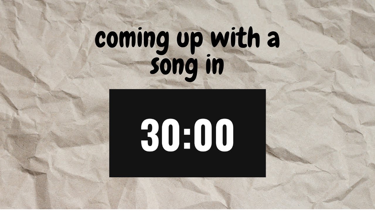 song in 30 minutes