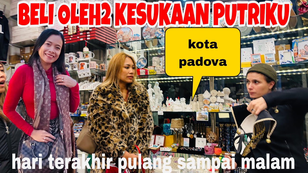 BELI OLEH2 KESUKAAN PUTRIKU DAN HARI TERAKHIR PULANG SAMPAI MALAM ,KOTA PADOVA ITALIA 