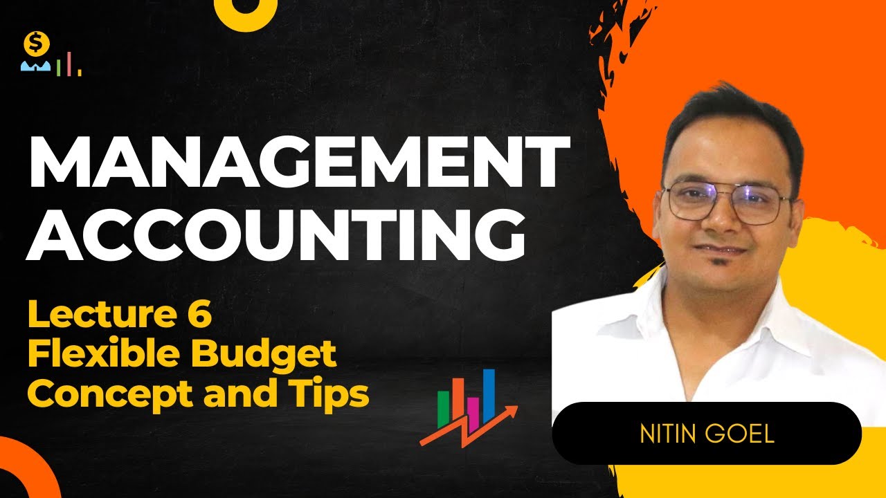 Management Accounting Lecture 6: Flexible Budget Concept