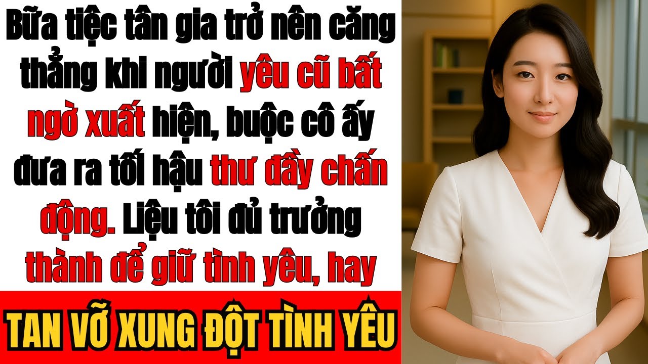 Người yêu cũ của tôi sẽ đến dự tiệc tân gia. Hãy cư xử trưởng thành, nếu không chúng ta chấm dứt,