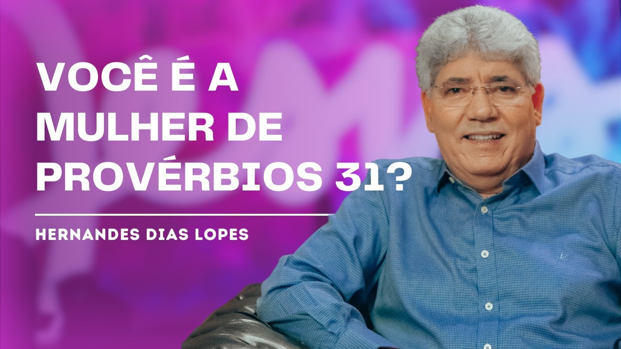 10 MARCAS DA MULHER VIRTUOSA - HERNANDES DIAS LOPES