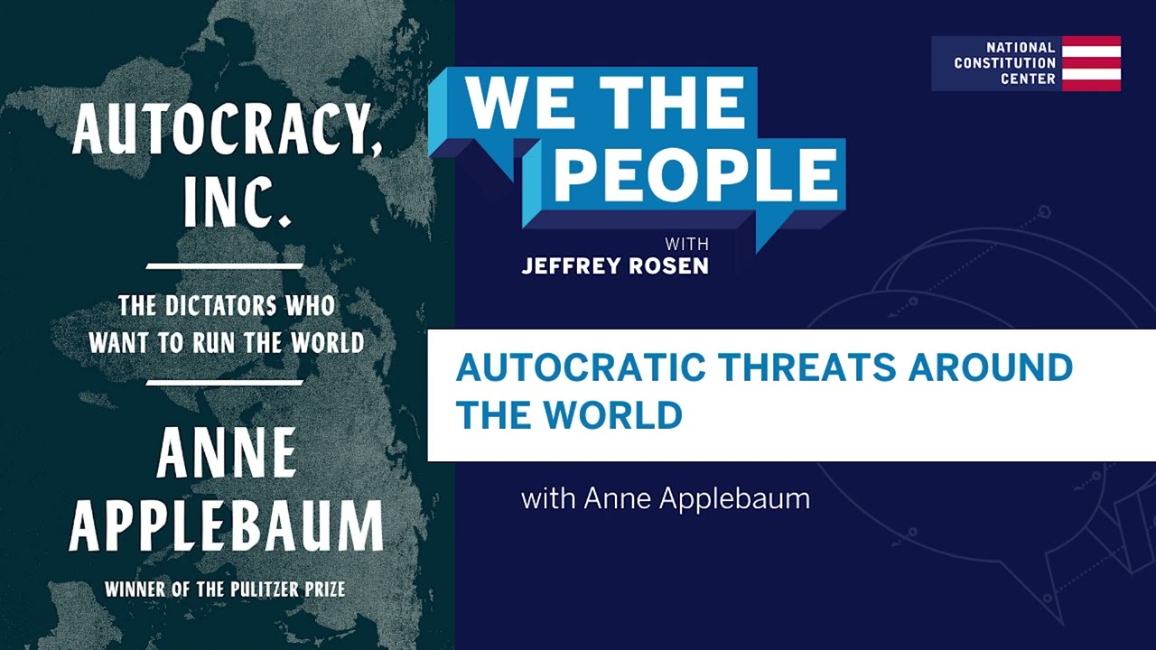 Podcast | Anne Applebaum on Autocratic Threats Around the World