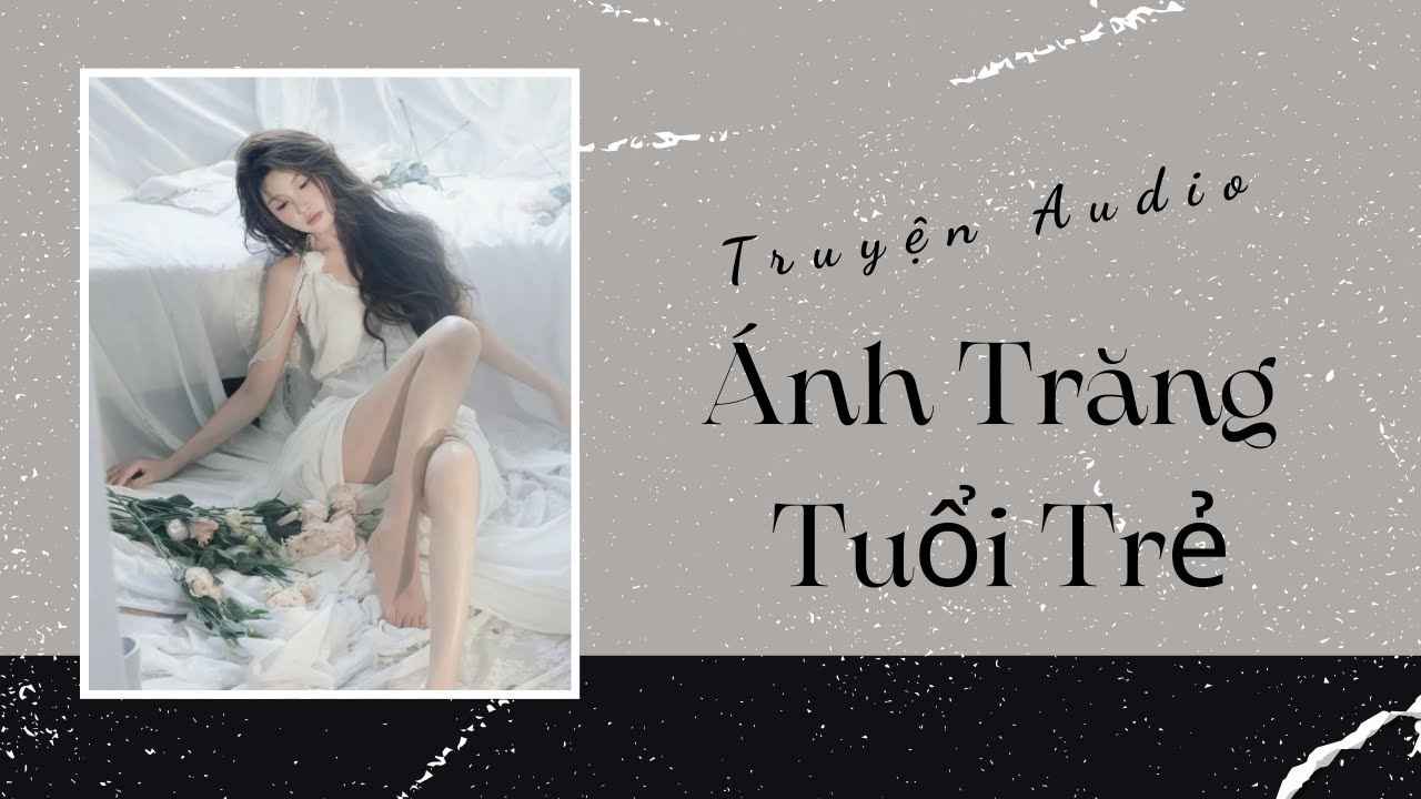 Truyện Audio | Ánh Trăng Tuổi Trẻ | Trần Thiên Minh
