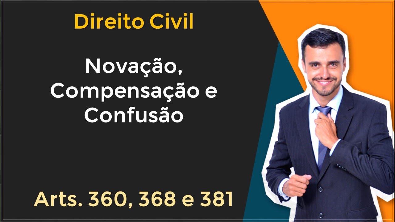 Direito Civil em T&oacute;picos | Nova&ccedil;&atilde;o, Compensa&ccedil;&atilde;o e Confus&atilde;o | Art. 360, 368 e 381