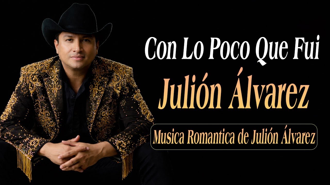 Con Lo Poco Que Fui | Música Romántica de Julión Álvarez y su banda Norteño 2026