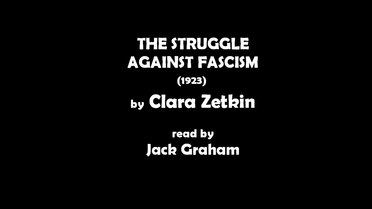 The Struggle Against Fascism, by Clara Zetkin, read by Jack Graham