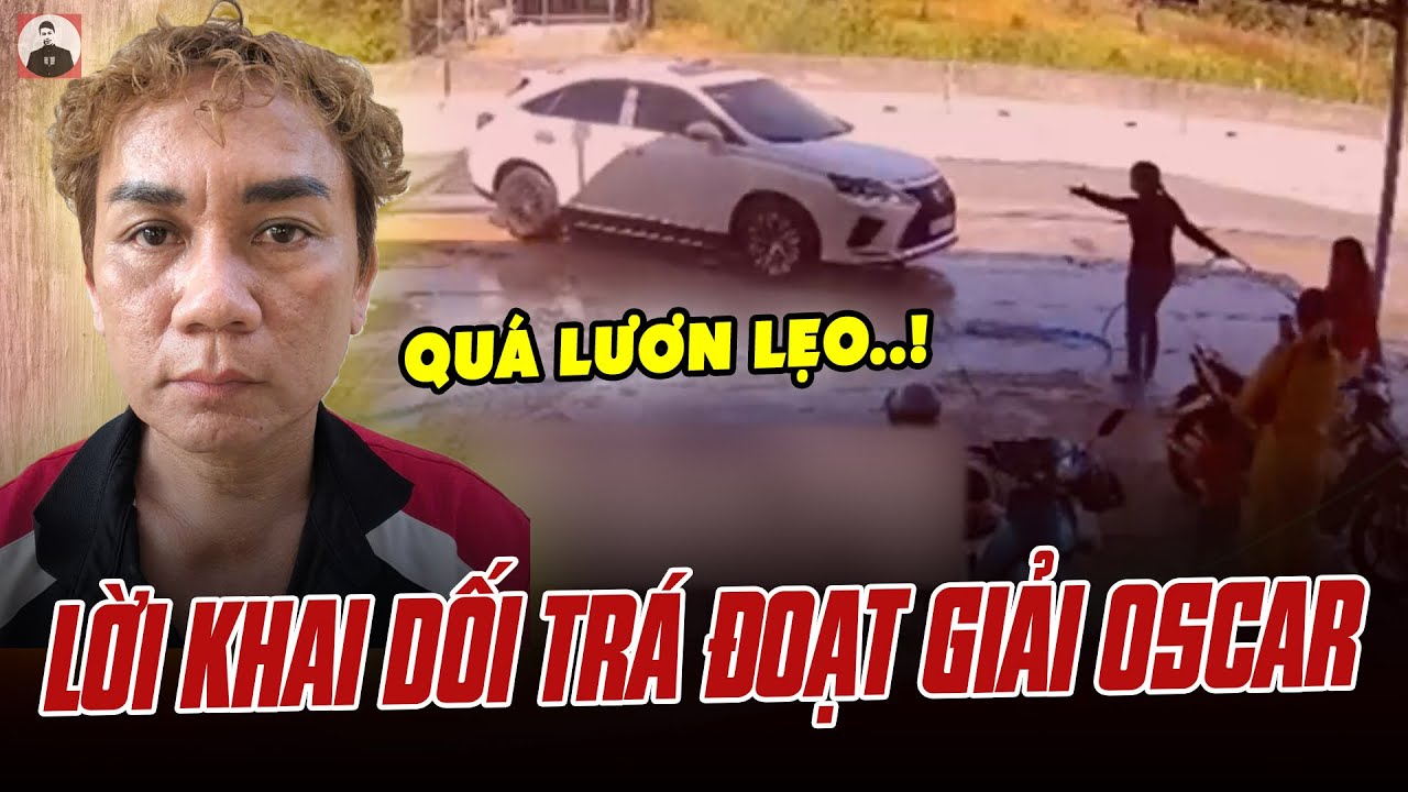 CÔNG AN VẠCH MẶT LỜI KHAI DỐI TRÁ CỦA ĐỐI TƯỢNG ĐÂM XE VÀO EM GÁI RUỘT:DIỄN XUẤT NÀY PHẢI ĐOẠT OSCAR