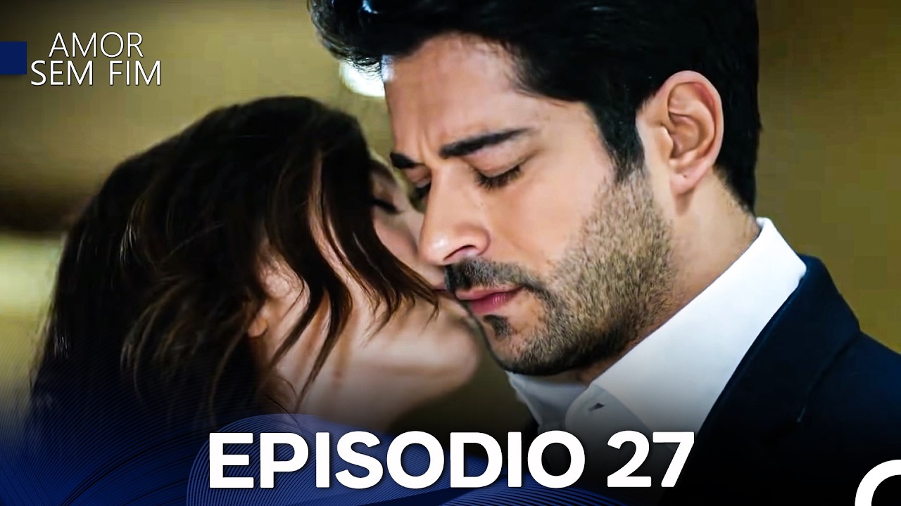 Amor Sem Fim Episódio 27 - Versão Longa (Dublagem em Português)