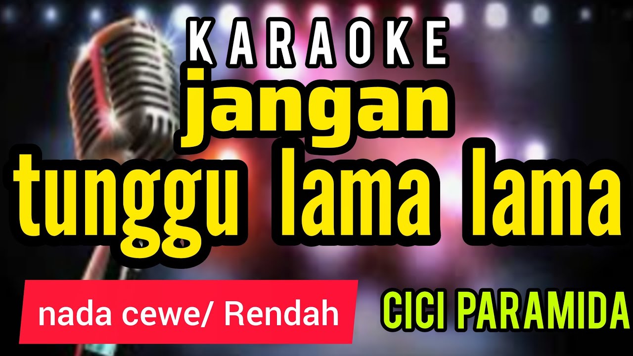 JANGAN TUNGGU LAMA LAMA karaoke dengan lirik berjalan nada CEWE