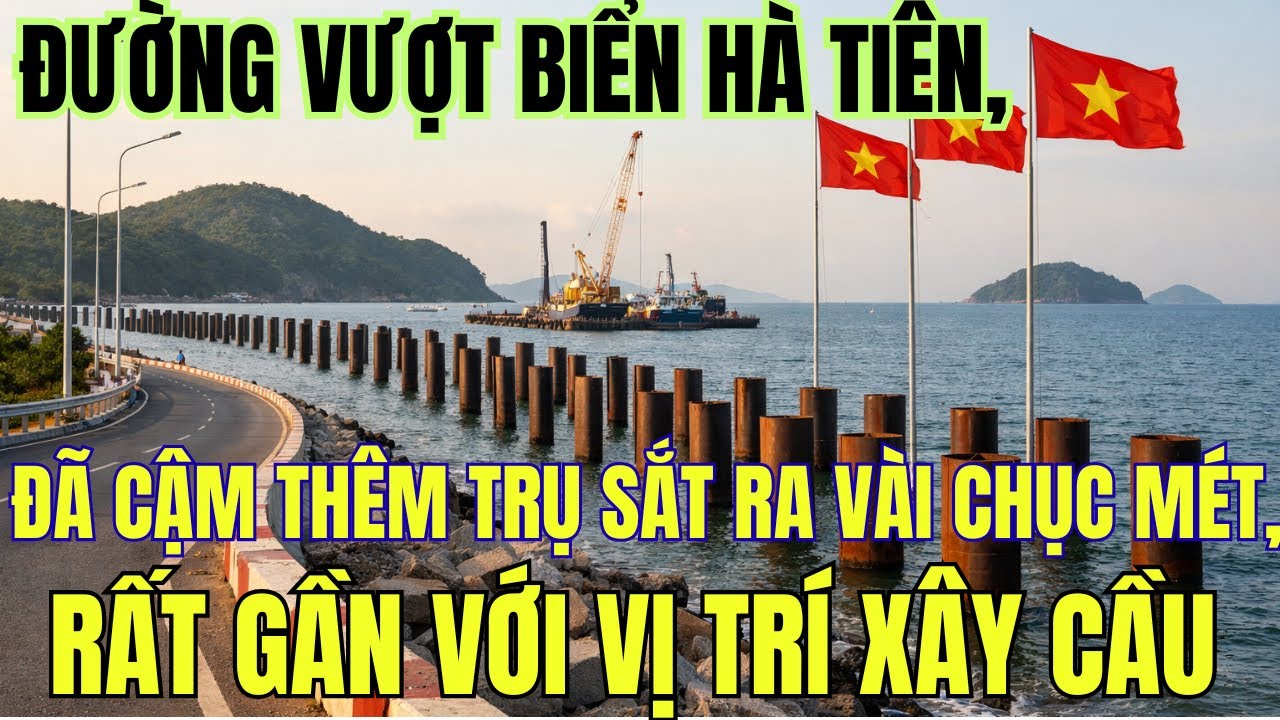 THẬT NHANH ;Đường Vượt Biển Hà Tiên,Đã Cậm Thêm Trụ Sắt Ra Vài Chục Mét,Rất Gần Với Vị Trí Xây Cầu