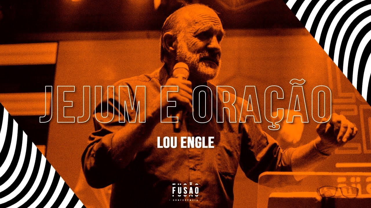 Jejum e oração - Lou Engle - Conferência Fusão 2019