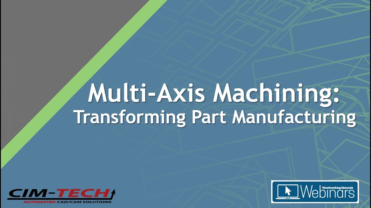 CIM-TECH Webinar: Multi-Axis Machining Transforming Part Manufacturing