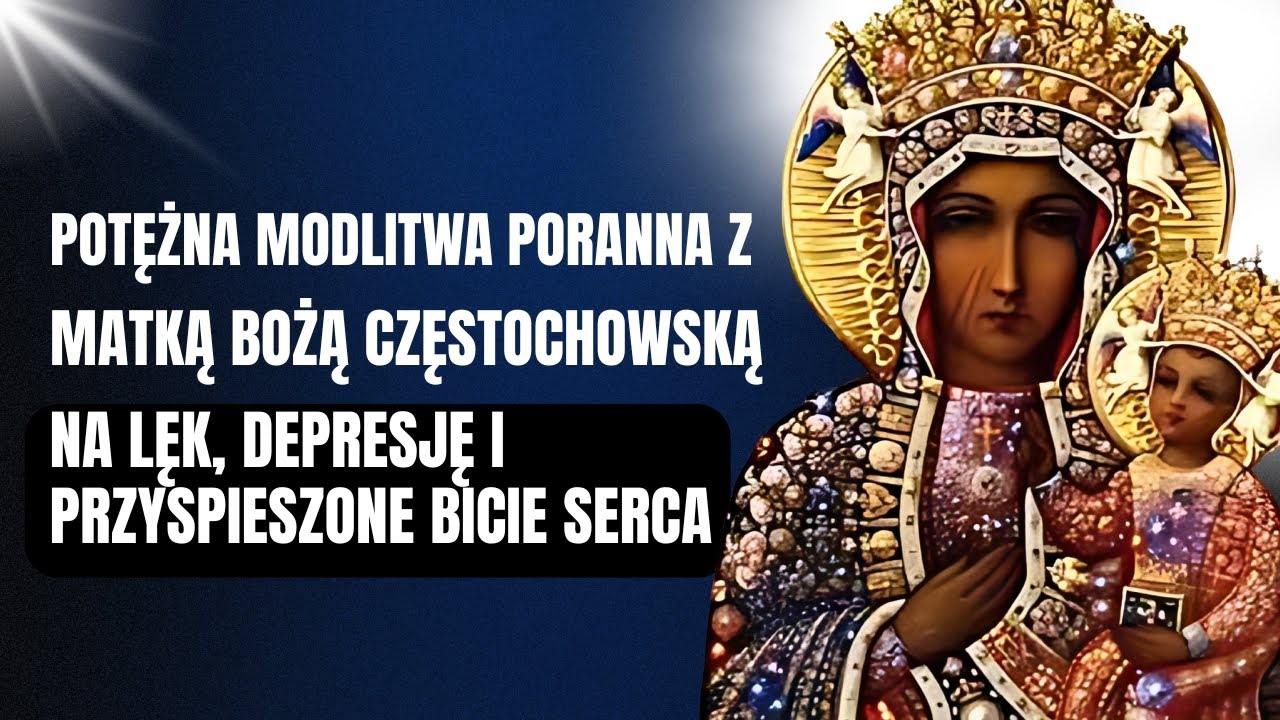 Potężna Modlitwa Poranna z Matką Bożą Częstochowską na lęk, depresję i przyspieszone bicie serca