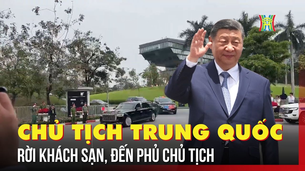Đoàn xe Tổng Bí thư, Chủ tịch Trung Quốc Tập Cận Bình rời khách sản Marriott, đến Phủ Chủ tịch