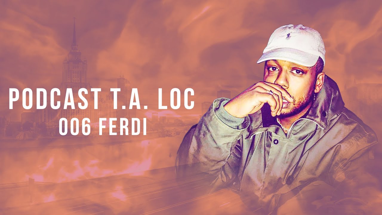 PODCAST T.A. LOC - 006 FERDI