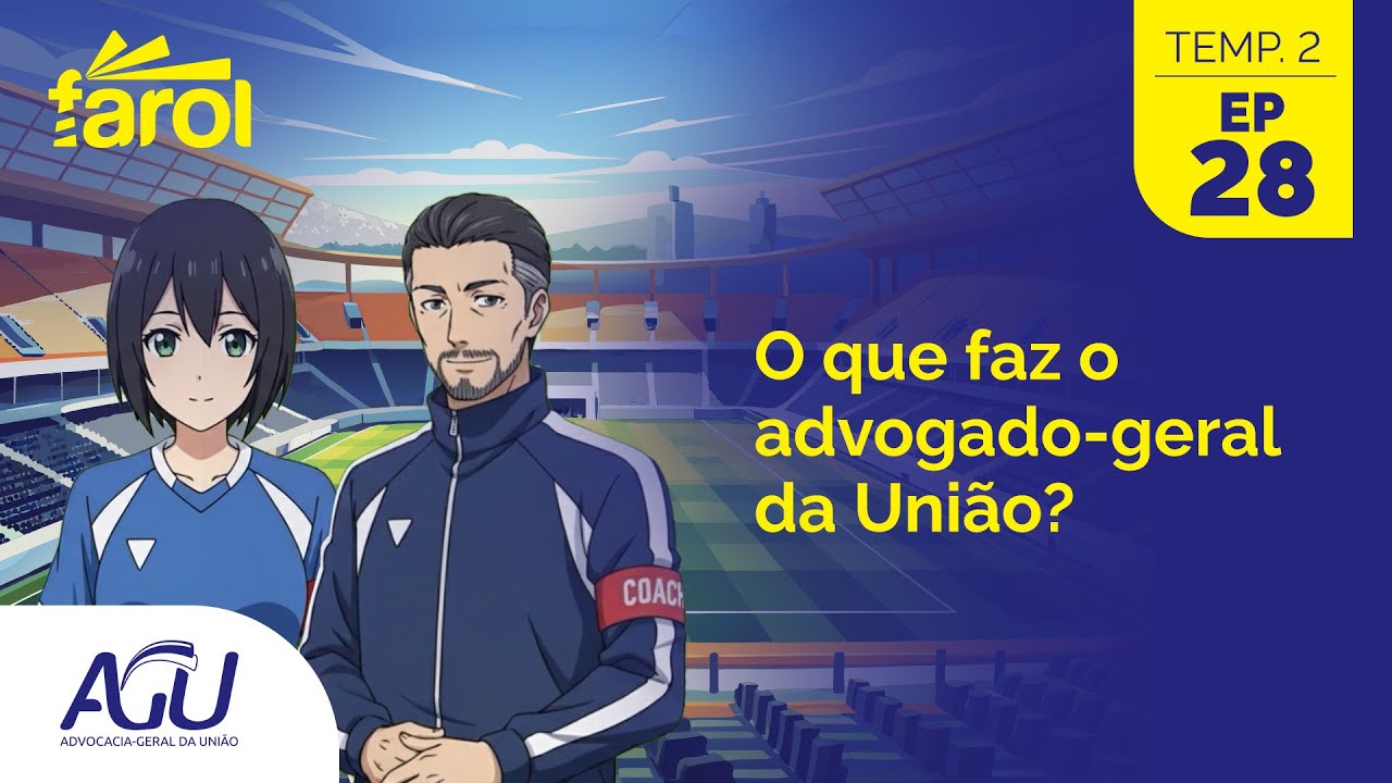 Farol – Temp. 2 – Ep. 28 – O que faz o advogado-geral da União?