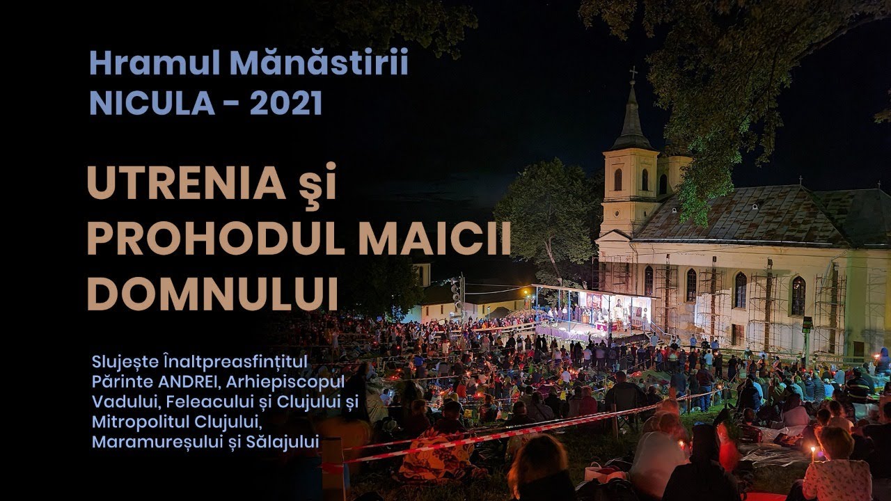 Utrenia și Prohodul Maicii Domnului (Hram Nicula 2021)