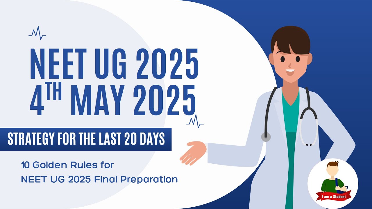 NEET UG 2025 : Strategy for the Last 20 Days - 10 Golden Rules for NEET UG 2025 Final Preparation