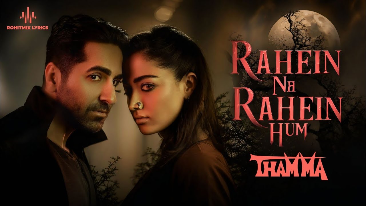 Rahein Na Rahein Hum (LYRICS) - Thamma | Ayushmann Khurrana, Rashmika Mandanna