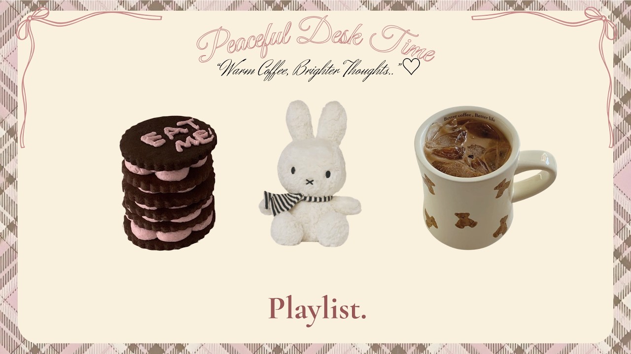 [𝓟𝓵𝓪𝔂𝓵𝓲𝓼𝓽] 🍪 Cozy Desk Break ✿ Warm Drinks · Peaceful Work · Study Slowly