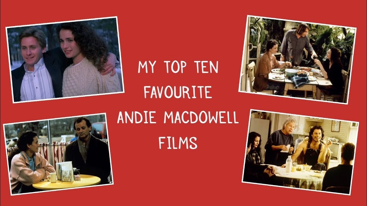MY TOP TEN FAVOURITE ANDIE MACDOWELL FILMS
