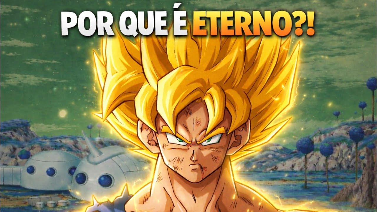 POR QUE O SUPER SAIYAJIN É ETERNO