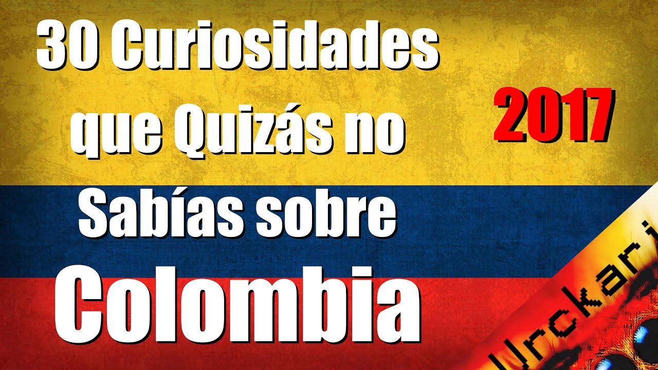 30 Curiosidades que Quizás no Sabías sobre Colombia (Video antiguo del 2017 Urckari)