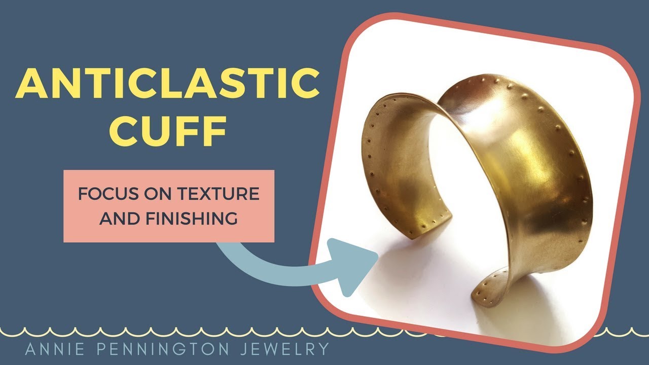 Anticlastic Cuff Tutorial! Focus on Texturing and Finishing the Metal