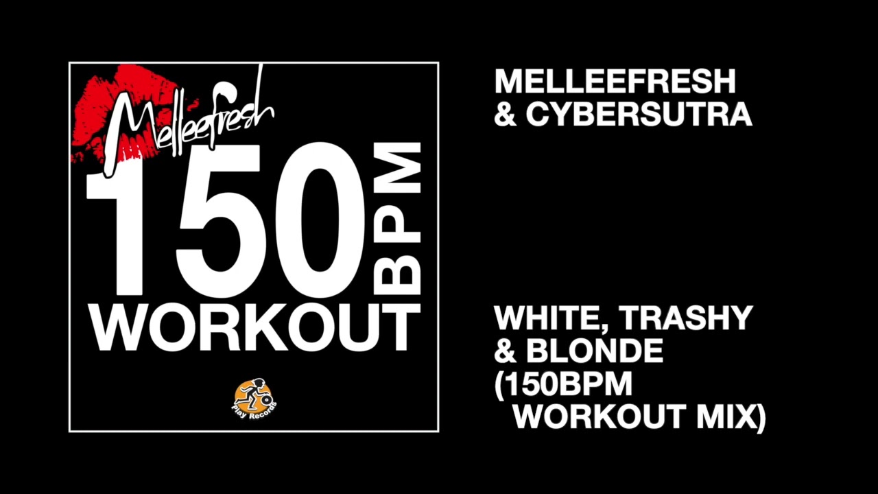 Melleefresh & Cybersutra / White, Trashy & Blonde (150bpm Workout Mix)