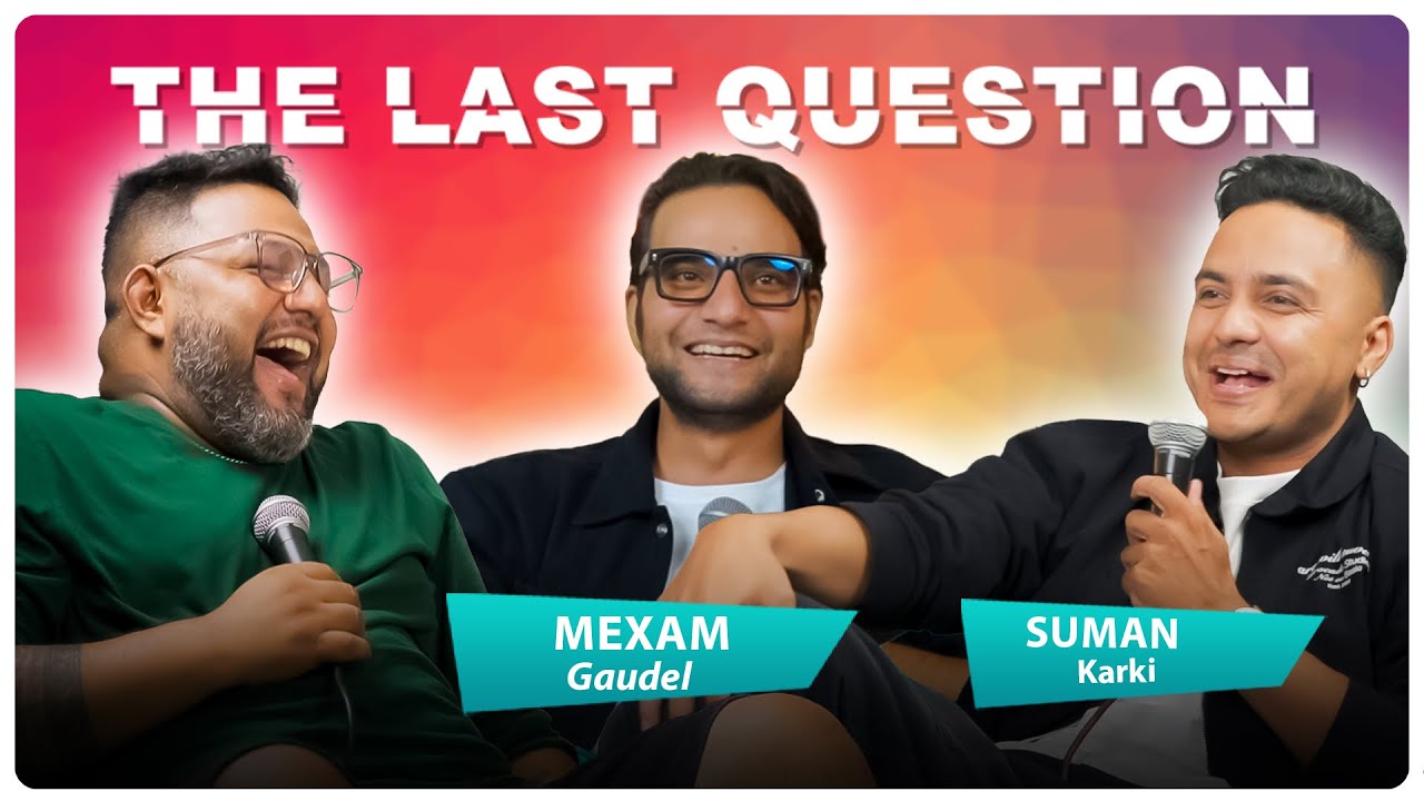 THE LAST QUESTION WITH MEXAM GAUDEL AND SUMAN KARKI