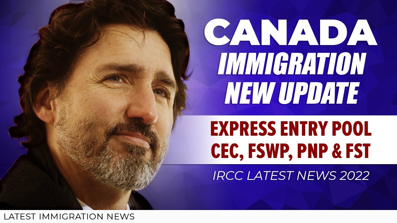 Canada New Immigration Updates on Express Entry Pool - CEC, FSWP, PNP & FST | IRCC News 2022