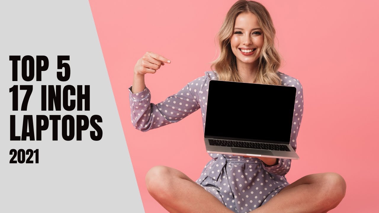 Top 5 Best 17 INCH LAPTOPS 2021