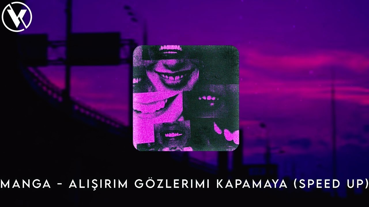 maNga - Alışırım Gözlerimi Kapamaya (Speed Up)