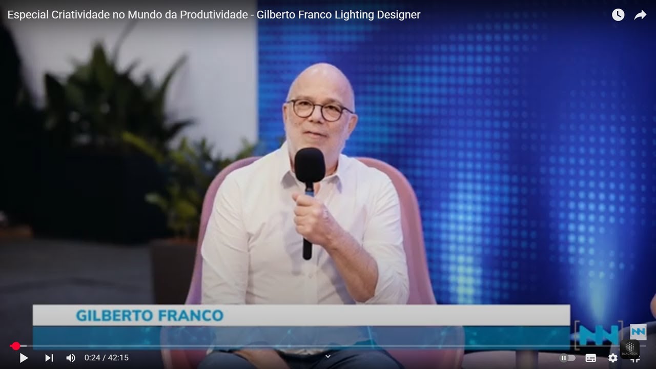 Especial Criatividade no Mundo da Produtividade - Gilberto Franco Lighting Designer