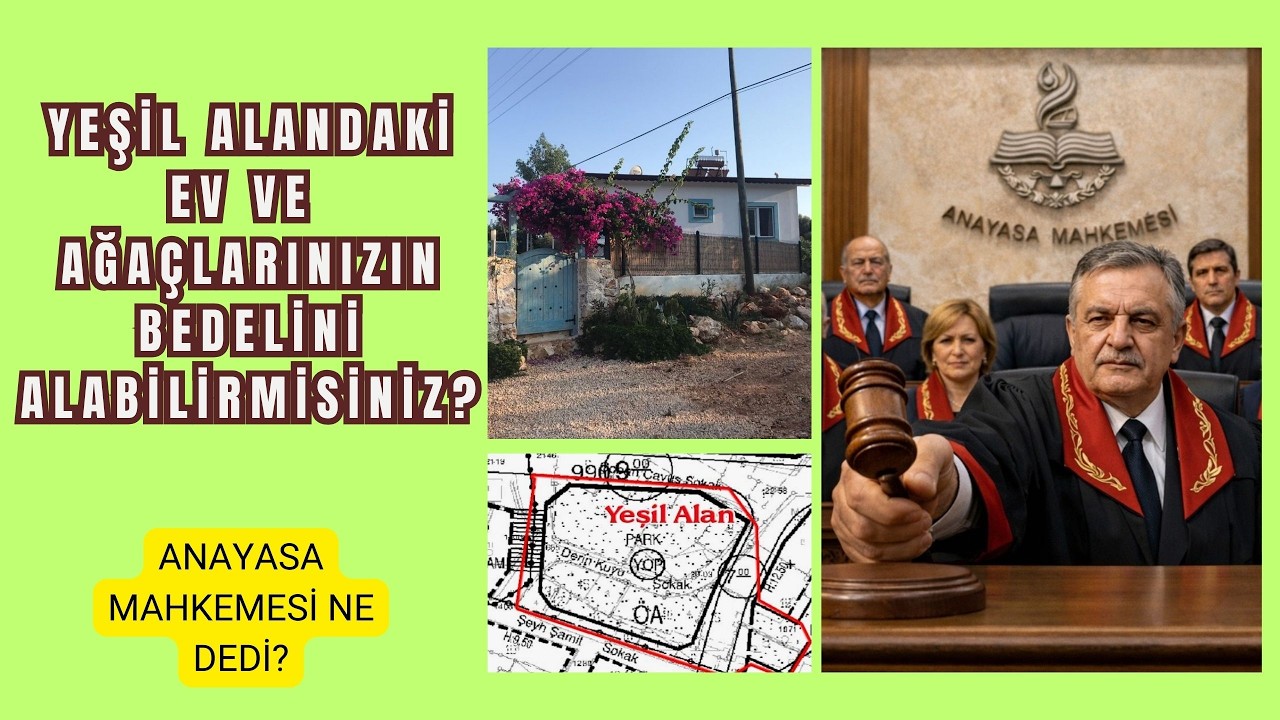 ARSANIZ YEŞİL ALAN İSE ORADAKİ EV VE AĞAÇLARIN BEDELİNİ ALABİLİRMİSİNİZ? ANAYASA MAHKEMESİ NE DEDİ?
